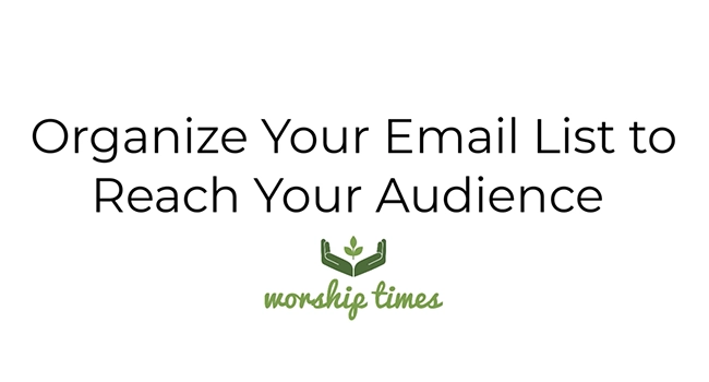 Graphic with the Worship Times logo and the text "Organize your email list to rach your audience."