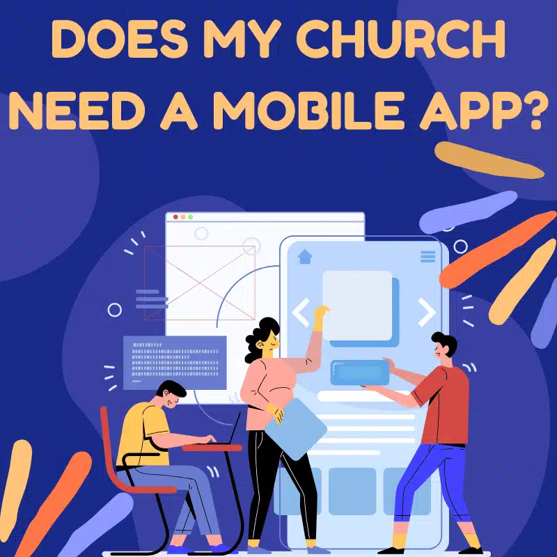 Graphic with three people at work stations which include a laptop and app drawing board with text that reads, "Does my church need a mobile app?"