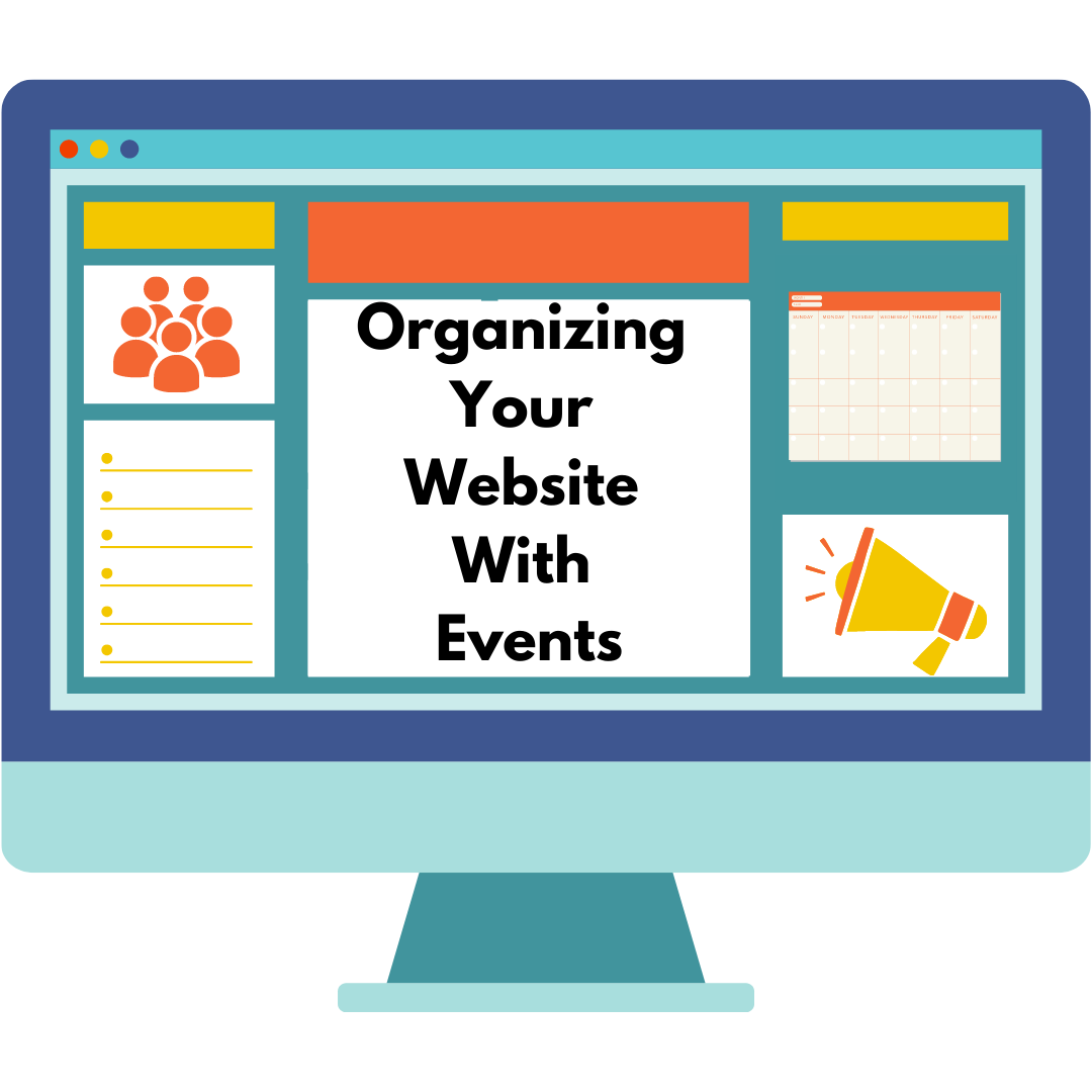 Graphic of desktop screen with two icons representing a group of people and a megaphone with the text, "Organizing Your Website with Events."