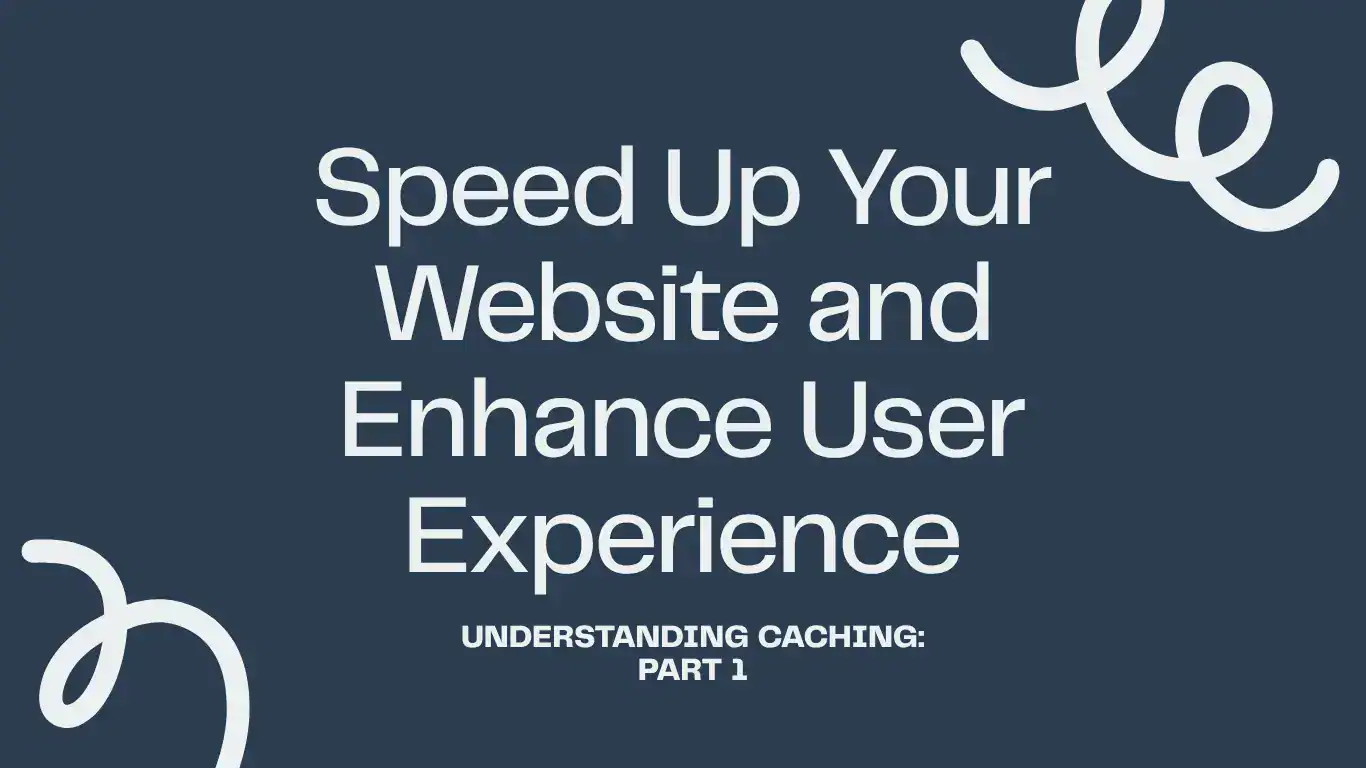 Text on a dark background reads: "Speed Up Your Website and Enhance User Experience. Understanding Caching: Part 1." White decorative elements included.