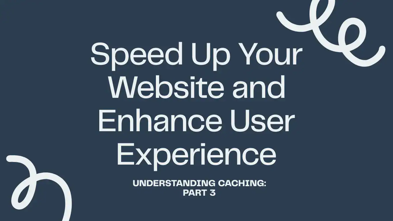 The image features text saying "Speed Up Your Website and Enhance User Experience: Understanding Caching, Part 3" on a dark background with decorative curves.